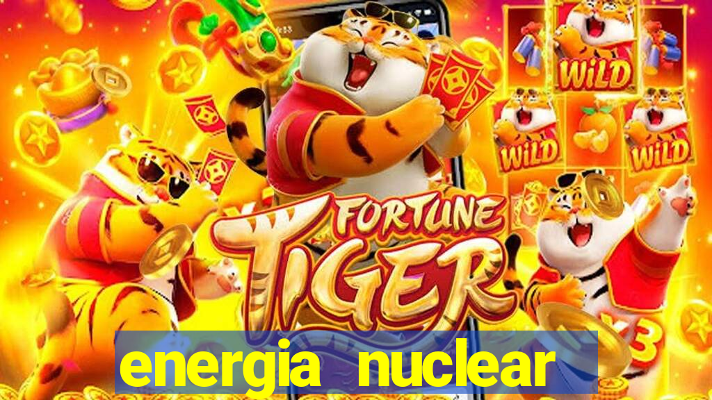 energia nuclear vantagens e desvantagens